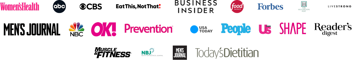 Outlets including ABC, CBS, NBC, Forbes, Business Insider, Eat This Not That, Food Network, People, Prevention, Shape, USA Today, Reader’s Digest, Men’s Journal, Muscle and Fitness and Today’s Dietitian